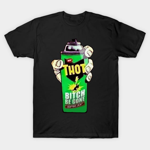 THOT - Bitch Be gone! T-Shirt by MysticTimeline